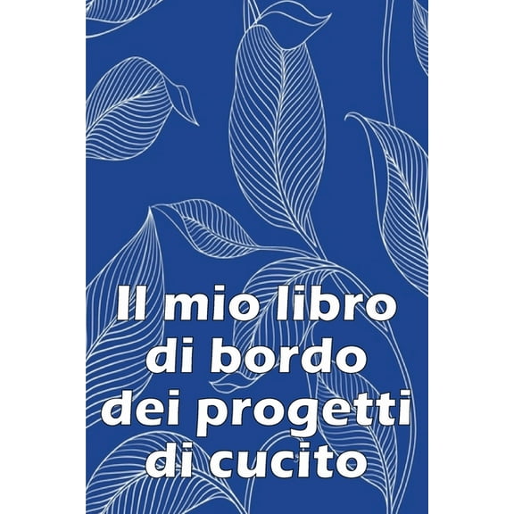Il mio libro di bordo dei progetti di cucito: Libro di sartoria per annotare i progetti di cucito - regalo perfetto per , (Paperback)