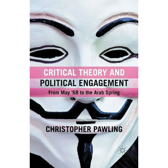 Critical Theory and Political Engagement: From May '68 to the Arab Spring, (Paperback)