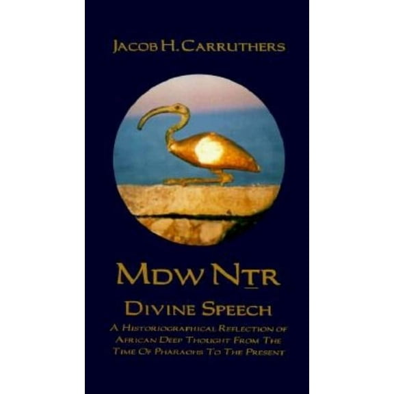 Mdw Dtr: Divine Speech: A Historiographical Reflection of African Deep Thought from the Time of the Pharaohs to the Pres, (Paperback)