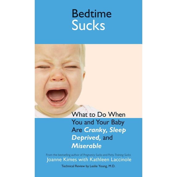 Life Sucks Bedtime Sucks: What to Do When You and Your Baby Are Cranky, Sleep-Deprived, and Miserable, (Paperback)