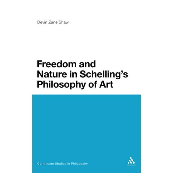 Continuum Studies in Philosophy Freedom and Nature in Schelling's Philosophy of Art, Book 43, (Hardcover)