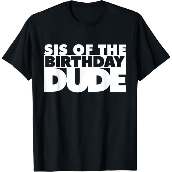 Retro Sis of The Birthday Dude Graphic T-Shirt Funny Family Matching Birthday Party Apparel Unisex Adult Short Sleeve Tee