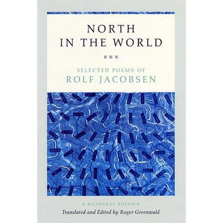 - North in the World : Selected Poems of Rolf Jacobsen, A Bilingual Edition