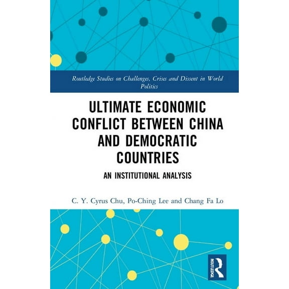 Routledge Studies on Challenges, Crises Ultimate Economic Conflict between China and Democratic Countries: An Institutional Analysis, (Hardcover)