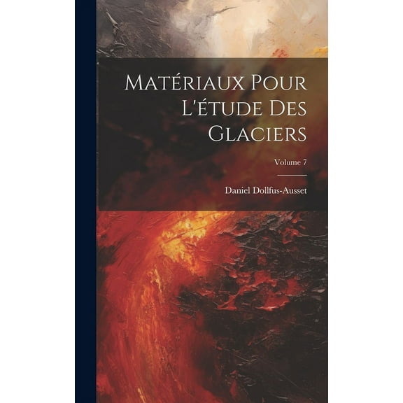 Matériaux Pour L'étude Des Glaciers; Volume 7 (Hardcover)