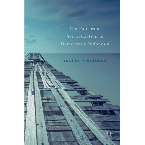 The Politics of Securitization in Democratic Indonesia, (Hardcover)