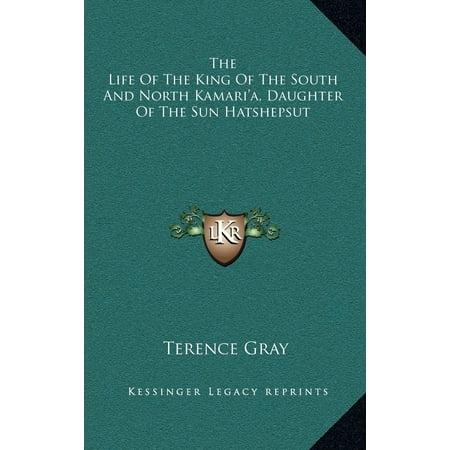 The Life of the King of the South and North Kamari'a, Daughter of the Sun Hatshepsut -  Terence Gray