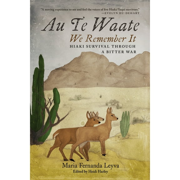 Au Te Waate / We Remember It: Hiaki Survival Through a Bitter War, (Paperback)