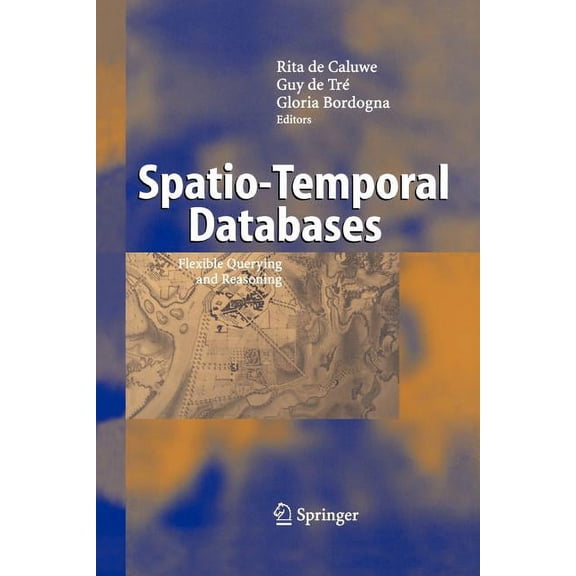 Spatio-Temporal Databases: Flexible Querying and Reasoning, (Paperback)