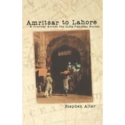 Amritsar to Lahore: A Journey Across the India-Pakistan Border (Paperback)