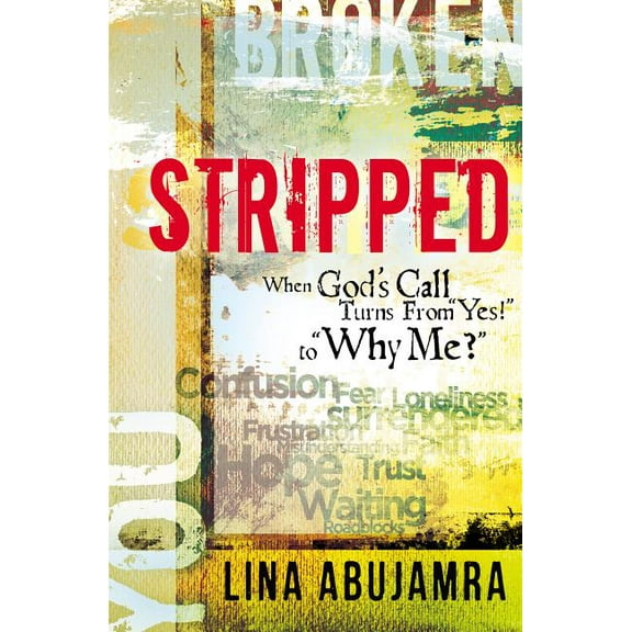 Stripped : When God's Call Turns From "Yes!" to "Why Me?" (Paperback)