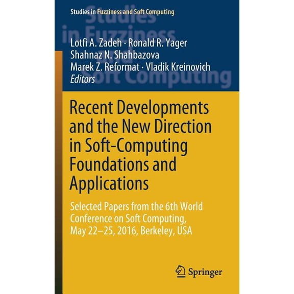 Studies in Fuzziness and Soft Computing Recent Developments and the New Direction in Soft-Computing Foundations and Applications: Selected Papers from the 6th W, Book 361, (Hardcover)