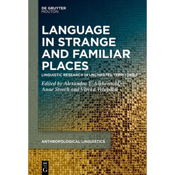 Anthropological Linguistics [Al] Language in Strange and Familiar Places: Linguistic Research in Uncharted Territories, Book 13, (Hardcover)
