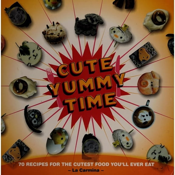 Pre-Owned Cute Yummy Time: 70 Recipes for the Cutest Food You'll Ever Eat (Paperback) 0399535322 9780399535321