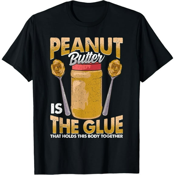 Funny Peanut Butter Is The Glue Love To Eat Peanut Butter T-Shirt