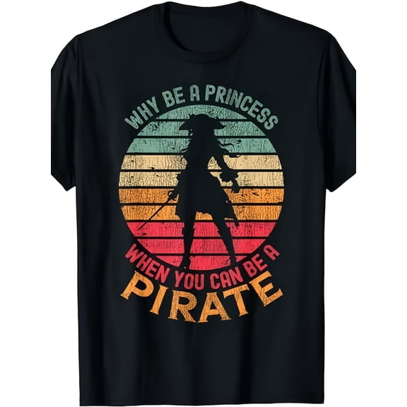 Vintage Pirate Graphic T-Shirt, Why Be a Princess When You Can Be a Pirate Retro Crew Neck Short Sleeve Tee, Funny Adventure Shirt