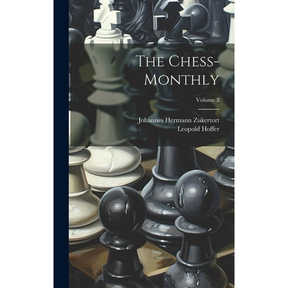 The Chess-monthly; Volume 3 (Hardcover)