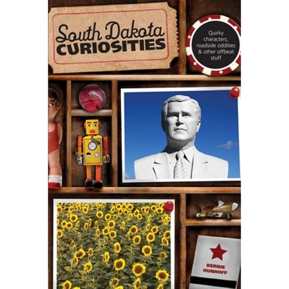 Pre-Owned South Dakota Curiosities: Quirky Characters, Roadside Oddities & Other Offbeat Stuff (Paperback) by Bernie Hunhoff