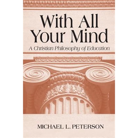 Pre-Owned With All Your Mind: A Christian Philosophy of Education (Paperback) 0268019681 9780268019686