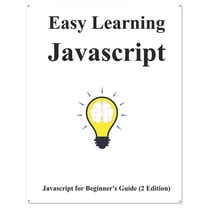 Easy Learning Javascript (2 Edition) : Javascript for Beginner's Guide Learn Easy and Fast (Paperback)