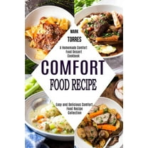 Comfort Food Recipe: Easy and Delicious Comfort Food Recipe Collection (A Homemade Comfort Food Dessert Cookbook), (Paperback)