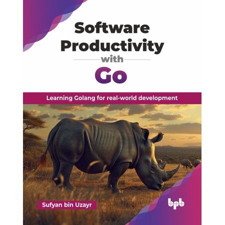 Software Productivity with Go: Learning Golang for real-world development (English Edition), (Paperback)