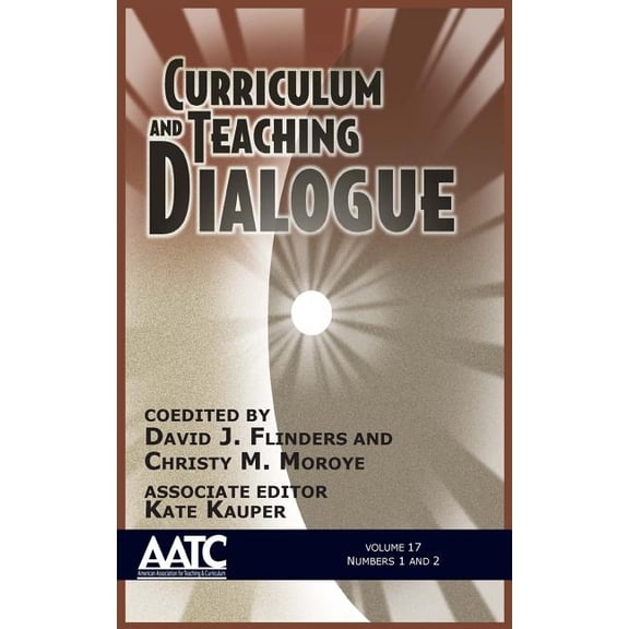 Curriculum and Teaching Dialogue: Volume 17, Numbers 1 & 2, 2015 (HC) (Hardcover)