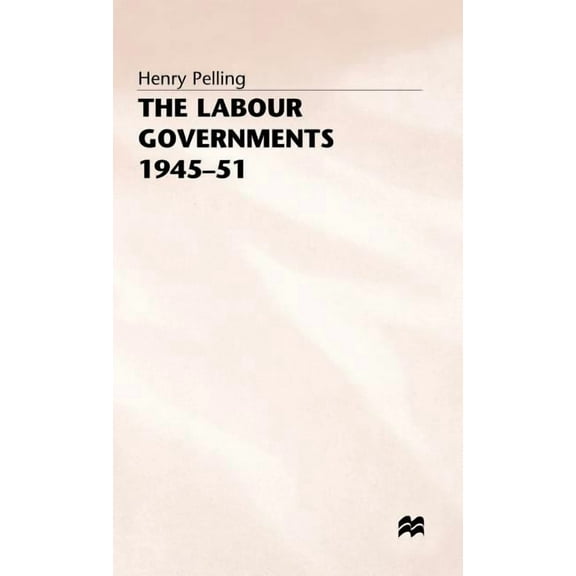 The Labour Governments, 1945-51, (Hardcover)