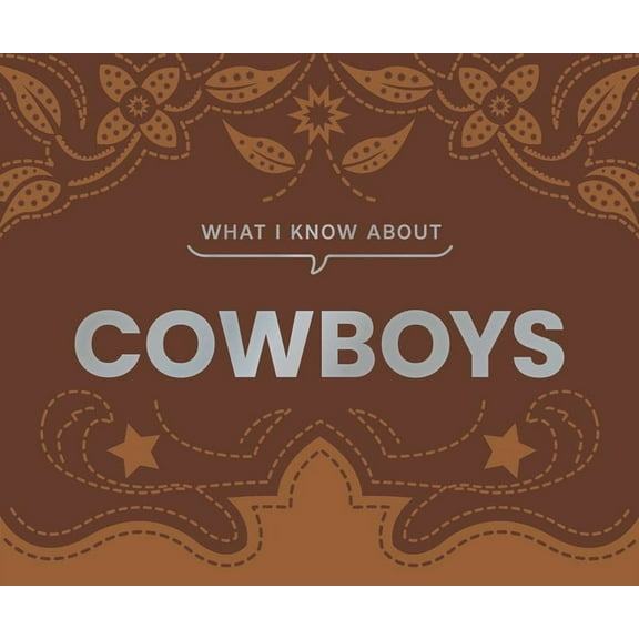 What I Know about What I Know about Cowboys, (Hardcover)