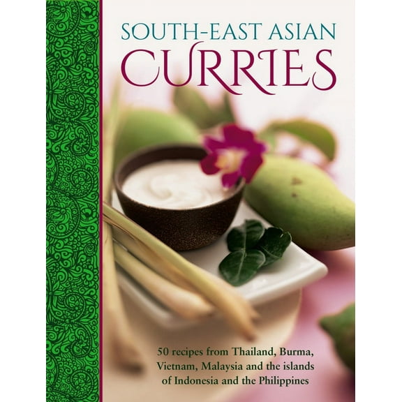 South-East Asian Curries : 50 Recipes From Thailand, Burma, Vietnam, Malaysia And The Islands Of Indonesia And The Philippines (Hardcover)