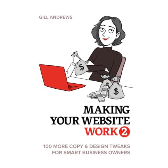 Pre-Owned Making Your Website Work 2: 100 More Copy & Design Tweaks for Smart Business Owners