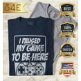 thumbnail image 2 of S4E Men's I Paused My Game to Be Here T-Shirt XXXX-Large Navy, 2 of 4