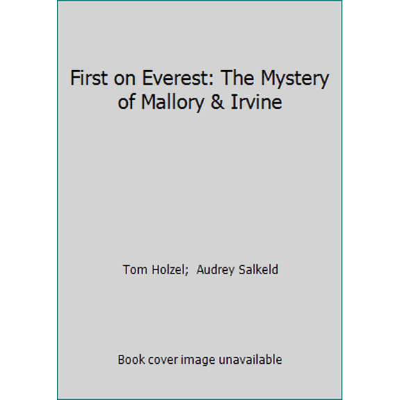 Pre-Owned First on Everest: The Mystery of Mallory & Irvine (Hardcover) 0805003037 9780805003031