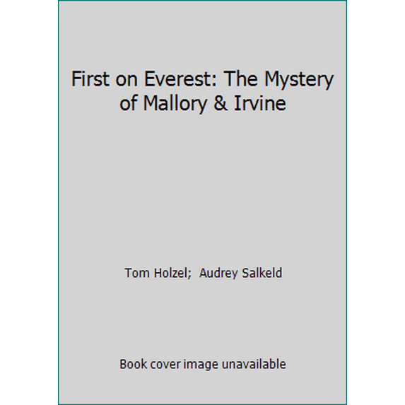 Pre-Owned First on Everest: The Mystery of Mallory & Irvine (Hardcover) 0805003037 9780805003031