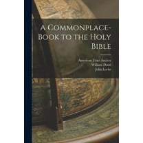 A Commonplace-book to the Holy Bible