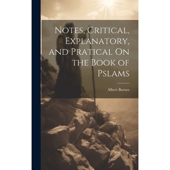 Notes, Critical, Explanatory, and Pratical On the Book of Pslams (Hardcover)