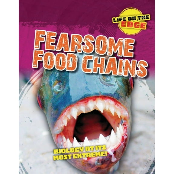 Life on the Edge Fearsome Food Chains: Biology at Its Most Extreme!, (Paperback)