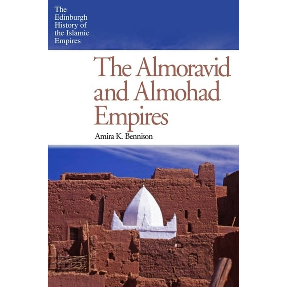 Edinburgh History of the Islamic Empires The Almoravid and Almohad Empires, (Hardcover)