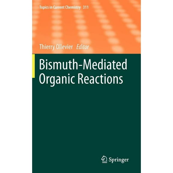Topics in Current Chemistry Bismuth-Mediated Organic Reactions, Book 311, (Hardcover)