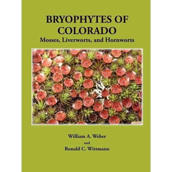 Bryophytes of Colorado: Mosses, Liverworts, and Hornworts, (Paperback)