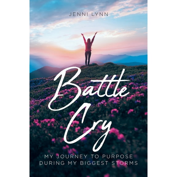 Battle Cry: My journey to purpose during my biggest storms, (Paperback)