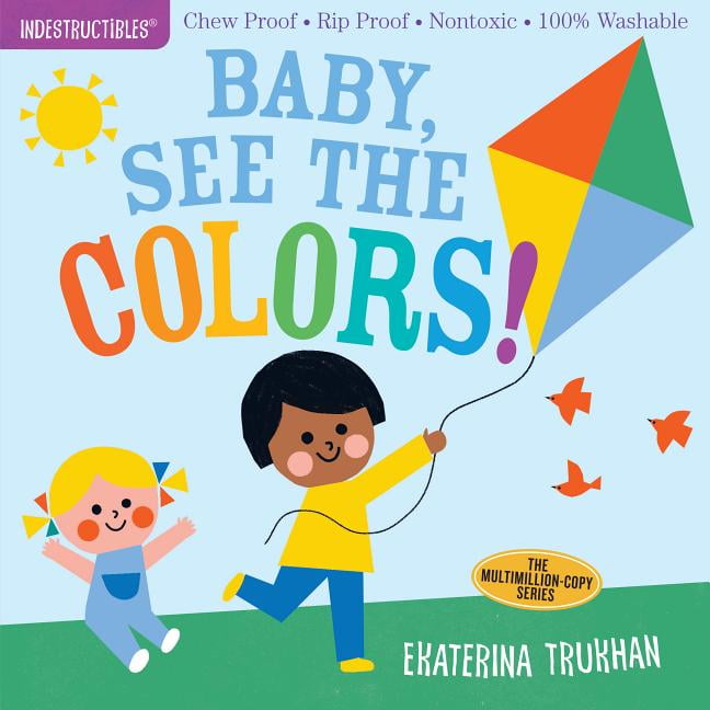 Indestructibles: Indestructibles: Baby, See the Colors! : Chew Proof - Rip Proof - Nontoxic - 100% Washable (Book for Babies, Newborn Books, Safe to Chew) (Paperback)