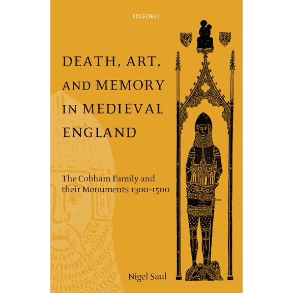 Death, Art, and Memory in Medieval England: The Cobham Family and Their Monuments, 1300-1500, (Hardcover)