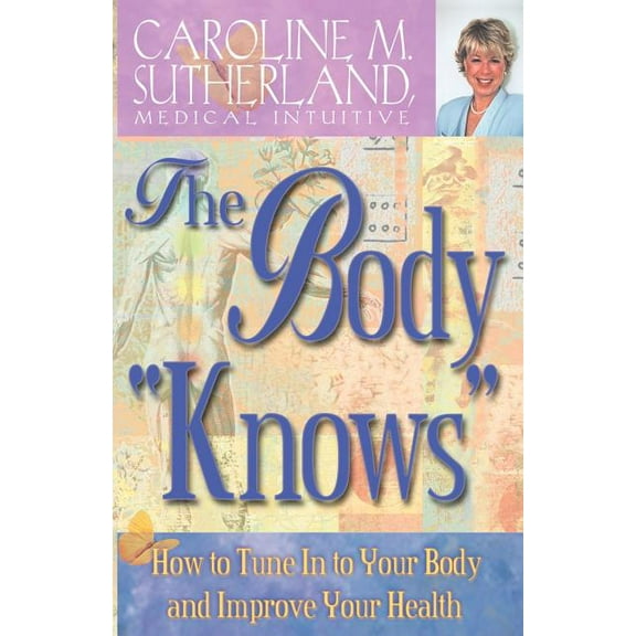 The Body "Knows": How to Tune in to Your Body and Improve Your Health, (Paperback)