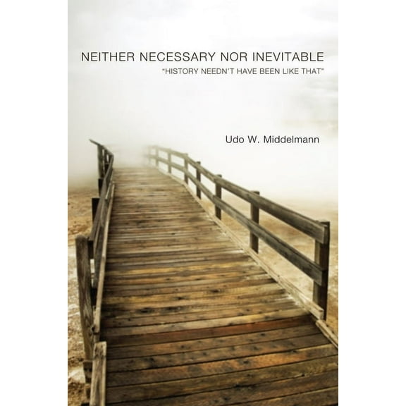 Neither Necessary Nor Inevitable: "History Needn't Have Been Like That", (Paperback)