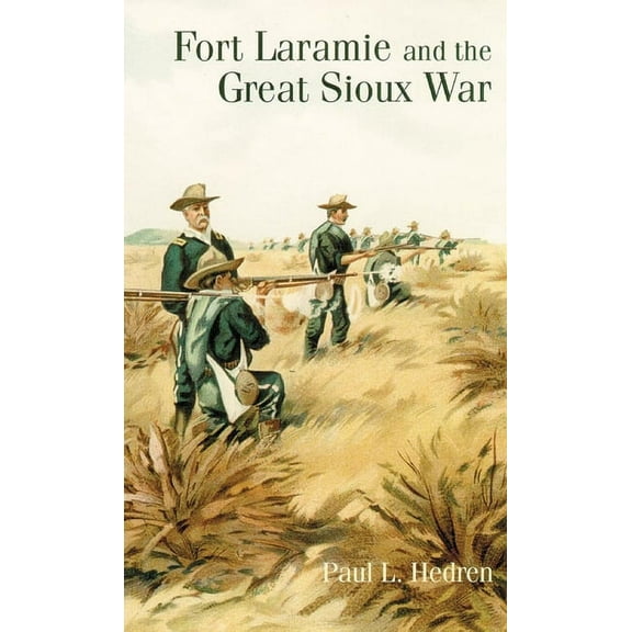 Fort Laramie and the Great Sioux War, (Paperback)