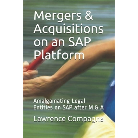 Mergers & Acquisitions on an SAP Platform: Amalgamating Legal Entities on SAP after M & A