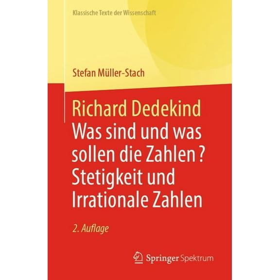 Klassische Texte Der Wissenschaft Richard Dedekind: Was Sind Und Was Sollen Die Zahlen? Stetigkeit Und Irrationale Zahlen, (Paperback)
