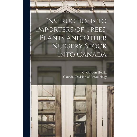 Instructions to Importers of Trees, Plants and Other Nursery Stock Into Canada [microform] (Paperback)