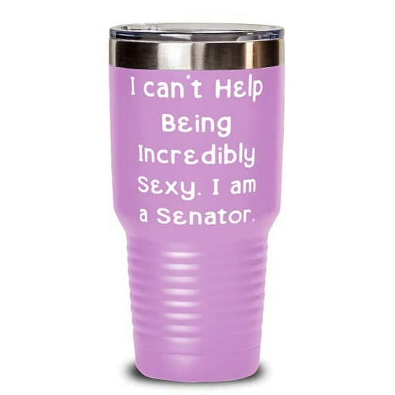 Perfect Senator, I can't Help Being Incredibly Sexy. I am a Senator, Senator 30oz Tumbler From Boss